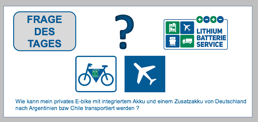 Frage des Tages: Nicht nur Firmen, sondern auch Privatpersonen brauchen Hilfe beim Versand von Lithium-Zellen und -Batterien. Diese Frage hat uns erreicht: „Ich möchte mit einem ebike durch Argentinien fahren. Wie kann das ebike mit integriertem Akku und BF-DE-e-bike-U-berseetransport