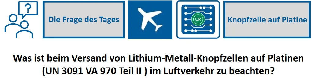 Die Frage des Tages - Lithium-Metall-Knopfzellen auf Platine im Luftverkehr - Schulung nötig? 25.10.2023 Die Frage des Tages de