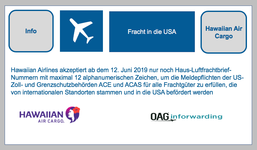 Hawaiian Airlines teilt über OAG Inforwarding mit: HAWBs von internationalen Standorten in die USA - maximal 12 alphanumerischen Zeichen akzeptiert BF-DE-OAG-Inforwarding-Hawaiian-Airlines5cf8dc158e87a