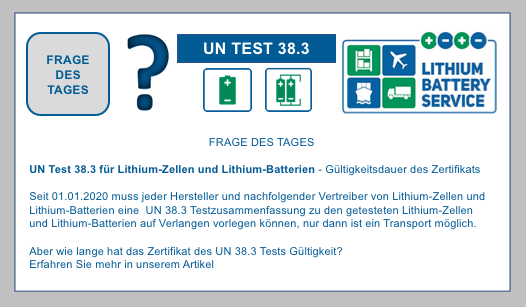 FRAGE DES TAGES: UN Test 38.3 für Lithium-Zellen und Lithium-Batterien - Gültigkeitsdauer des Zertifikats BF-DE-Frage-des-Tages-UN-38-3-Test-UN-38-3-Testzusammenfassung-Qualita-tsmanagementprogramm-Transport-Versand-Lithiumzellen-Lithiumbatterien-Lithiummetall-Lithiumionen-Lithiumbatte