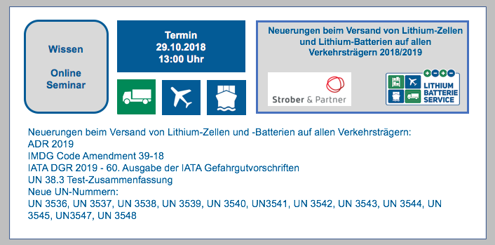 Erinnerung: Montag, 29. Oktober 2018 von 13:00 bis 14:00 Online Seminar - kostenlos für Lithium-Batterie-Service Portal Lizenz-Kunden Neuerungen beim Versand von Lithium-Zellen und Lithium-Batterien auf allen Verkehrsträgern 2018/2019 BF-DE-Neuerungen-Seminar29-10