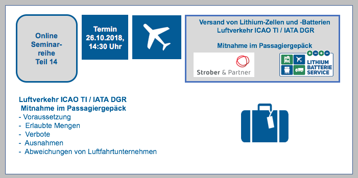 Erinnerung : Freitag 26.10.2018-14.30 Uhr Online Seminar Reihe Teil 14 Versand von Lithium-Zellen und -Batterien Luftverkehr ICAO TI / IATA DGR Mitnahme im Passagiergepäck BF-DE-Onlineseminarreihe-Teil14-26-10