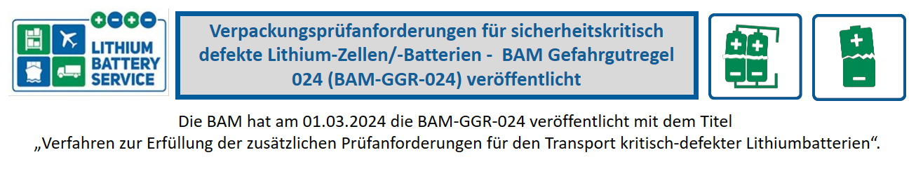 Verpackungsprüfanforderungen für sicherheitskritisch defekte Lithium-Zellen/-Batterien - BAM Gefahrgutregel 024 (BAM-GGR-024) veröffentlicht 2024-03-23 Newsletter Thema 7 de